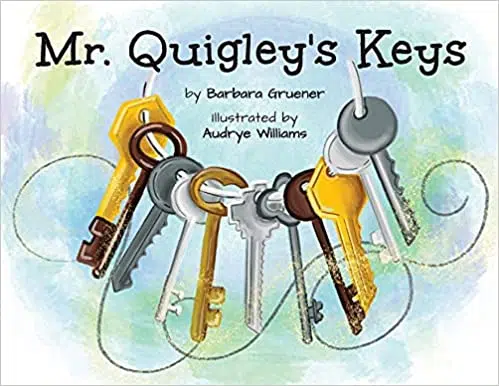 Mr. Quigley'S Keys - A Picture Book By Barbara Gruener